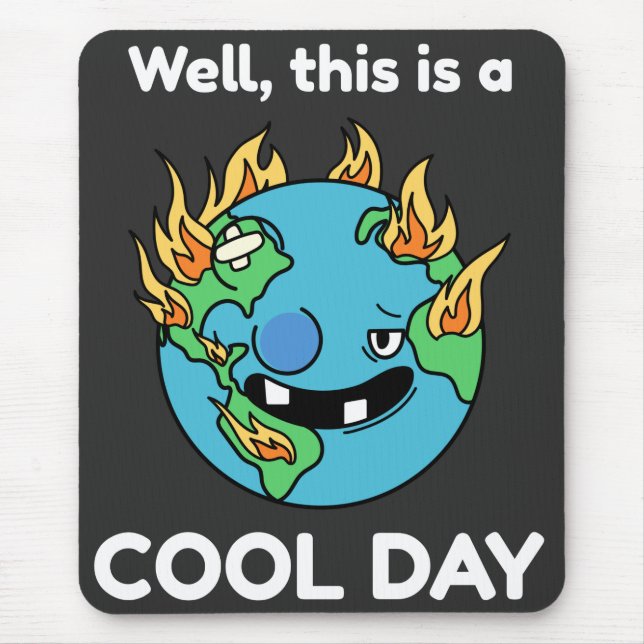 Funny Earth Global Warming This Is A Cool Day Mouse Pad (Front)