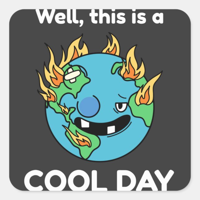 Funny Earth Global Warming This Is A Cool Day Square Sticker (Front)