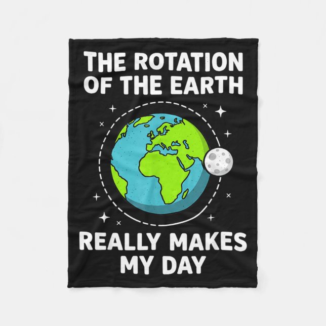 Funny earth rotation makes my day science pun  fleece blanket (Front)