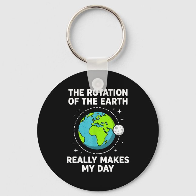 Funny earth rotation makes my day science pun  keychain (Front)