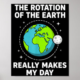 Funny earth rotation makes my day science pun  poster