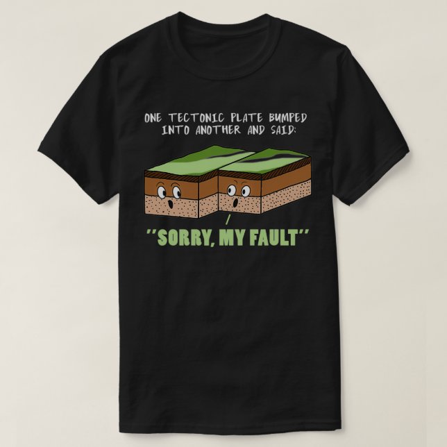 Funny Earthquake Sorry My Fault Geology Science Te T-Shirt (Design Front)