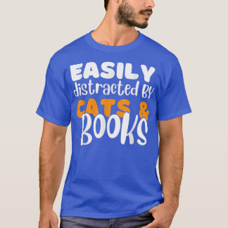 funny Easily Distracted by Cats and Books  Cat & B T-Shirt