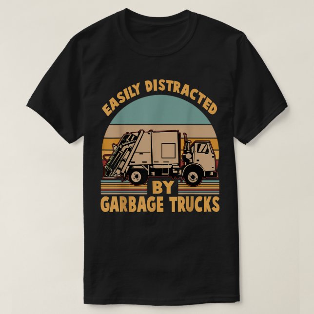Funny - Easily Distracted by Garbage Trucks  T-Shirt (Design Front)