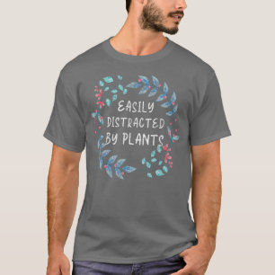 Funny Easily Distracted By Plants Florist Plant T-Shirt