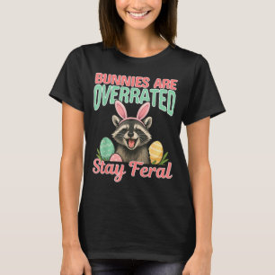 Funny easter bunnies are overrated stay feral T-Shirt