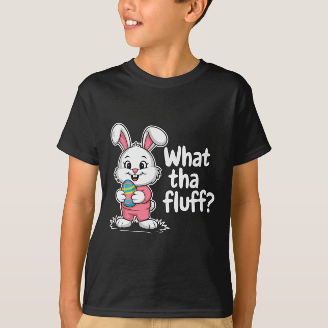 Funny Easter Bunny - What Tha Fluff  T-Shirt (Front)