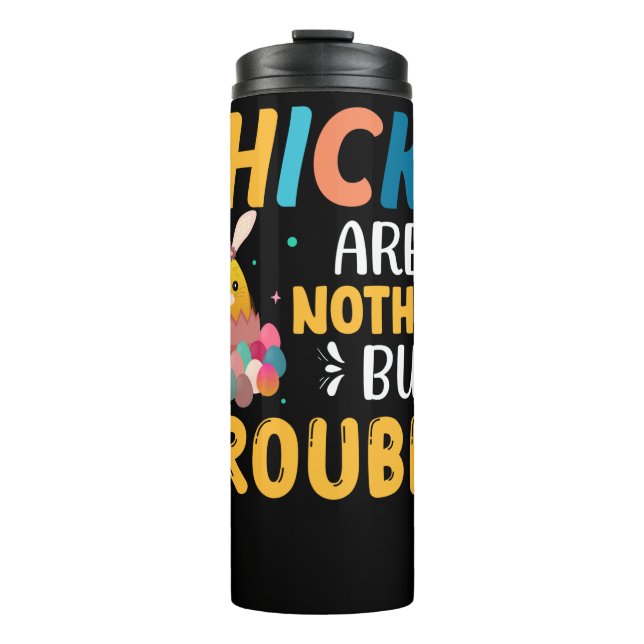 Funny Easter Chicks Are Nothing But Trouble Thermal Tumbler (Front)