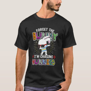 Funny Easter cool Forget The Bunnies I'm Chasing H T-Shirt