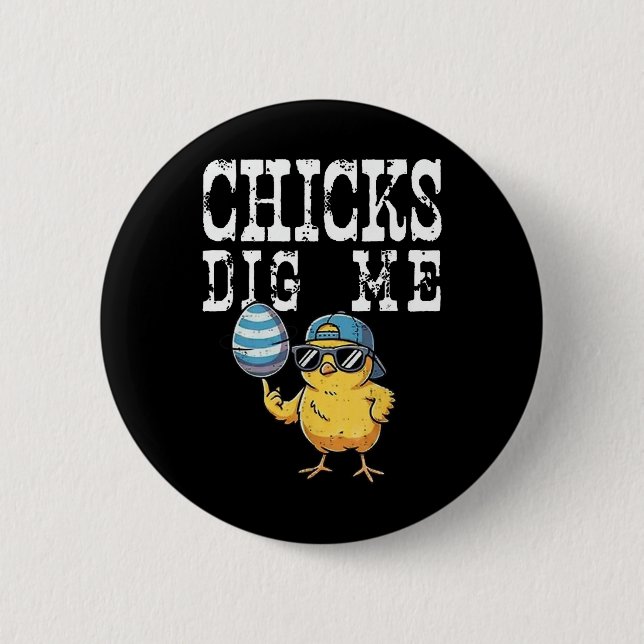 Funny Easter Day Chick Dig Me Chick Easter  2 Inch Round Button (Front)