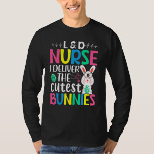 Funny Easter Day L&d Nurse I Deliver Cutest The Bu T-Shirt