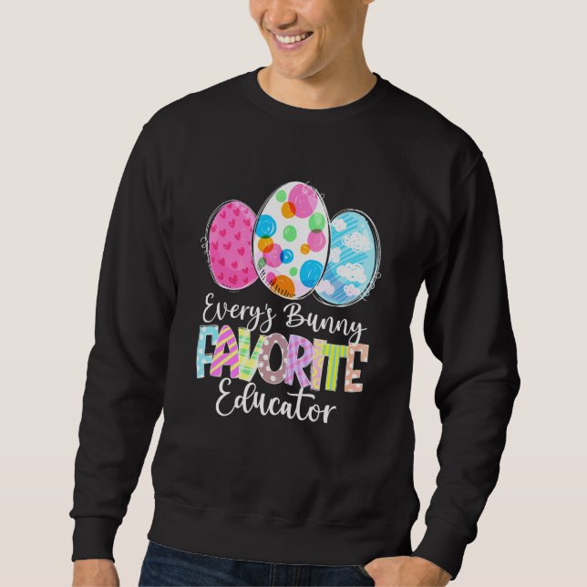 Funny Easter Eggs Every's Bunny Favourite Educator Sweatshirt (Front)