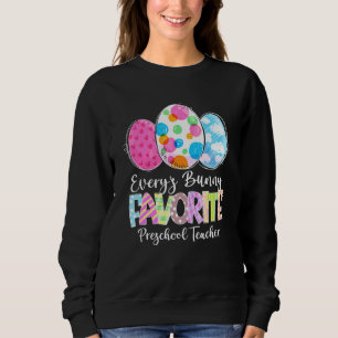 Funny Easter Eggs Every's Bunny Favourite Preschoo Sweatshirt