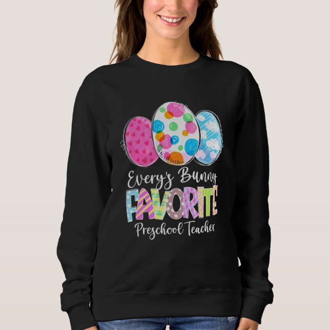 Funny Easter Eggs Every's Bunny Favourite Preschoo Sweatshirt (Front)