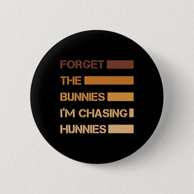 Funny Easter Forget The Bunnies I'm Chasing Hunnie 2 Inch Round Button (Front)