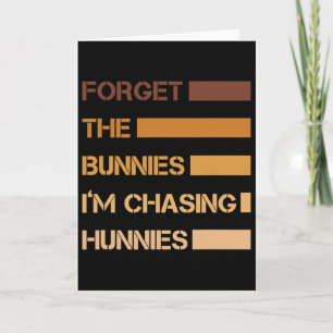 Funny Easter Forget The Bunnies I'm Chasing Hunnie Card