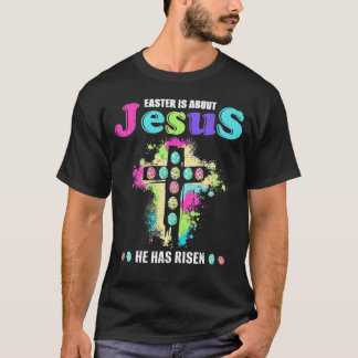 Funny Easter Is About Jesus He Has Risen Easter Da T-Shirt