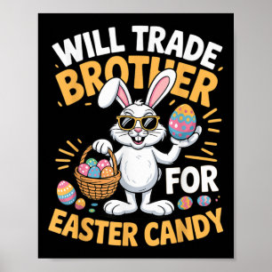 Funny Easter Will Trade Brother For Candy Kids Gir Poster