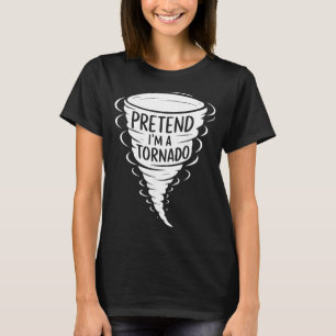 Funny Easy Halloween Costumes Pretend Im A Tornado T-Shirt