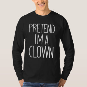 Funny Easy PRETEND I'M A Clown Lazy Halloween Cost T-Shirt