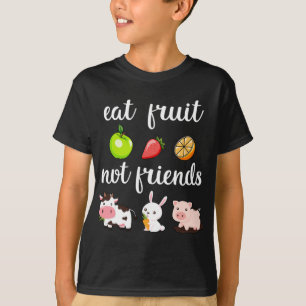 Funny Eat Fruit Not Friends Vegan Man Woman T-Shirt