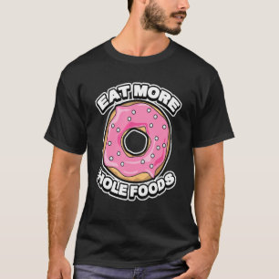 Funny Eat More Hole Foods Doughnuts & Sprinkles T-Shirt