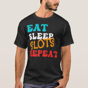 Funny Eat Sleep Slots Repeat- Fun At The Slot Mach T-Shirt