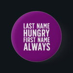 Funny Eating Last Name Hungry First Name Always 2 Inch Round Button<br><div class="desc">Last Name Hungry First Name Always. Funny always hungry design for those who love to eat. Cool and humourous quote merchandise for those who enjoy eating all kinds of food. Perfect for those who can't stop eating. Great Christmas gift and birthday present for family and friends.</div>