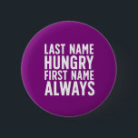 Funny Eating Last Name Hungry First Name Always 2 Inch Round Button<br><div class="desc">Last Name Hungry First Name Always. Funny always hungry design for those who love to eat. Cool and humourous quote merchandise for those who enjoy eating all kinds of food. Perfect for those who can't stop eating. Great Christmas gift and birthday present for family and friends.</div>