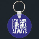 Funny Eating Last Name Hungry First Name Always Keychain<br><div class="desc">Last Name Hungry First Name Always. Funny always hungry design for those who love to eat. Cool and humourous quote merchandise for those who enjoy eating all kinds of food. Perfect for those who can't stop eating. Great Christmas gift and birthday present for family and friends.</div>