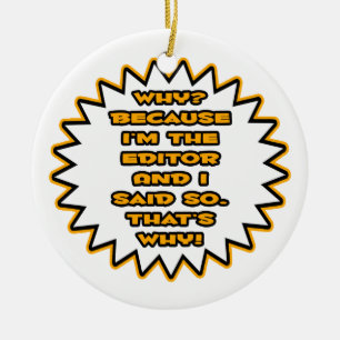 Funny Editor ... Because I Said So Ceramic Ornament