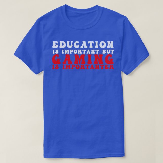 Funny Education Is Important But Gaming Is Importa T-Shirt (Design Front)