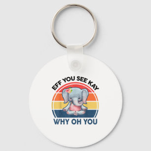 Funny Eff You See Kay Why Oh You Elephant Yoga Keychain