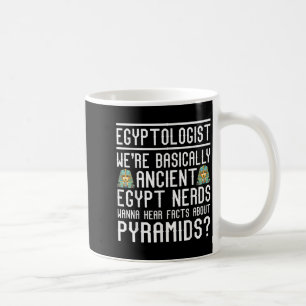 Funny Egyptologist Quote Ancient Egypt Lover Sayin Coffee Mug