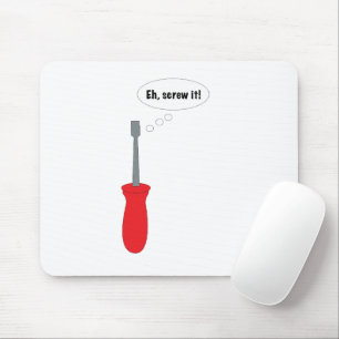 Funny "Eh, Screw It!" Screwdriver Mouse Pad