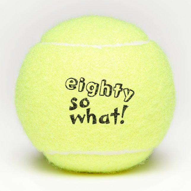 Funny Eighty so what Inspirational 80th Birthday Tennis Balls (Front)