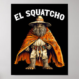 Funny El Squatcho - Western Mexican Bigfoot Sasqua Poster