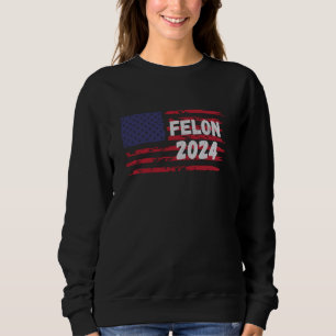 Funny Election FELON 2024, Grunge, U.S Flag, July  Sweatshirt
