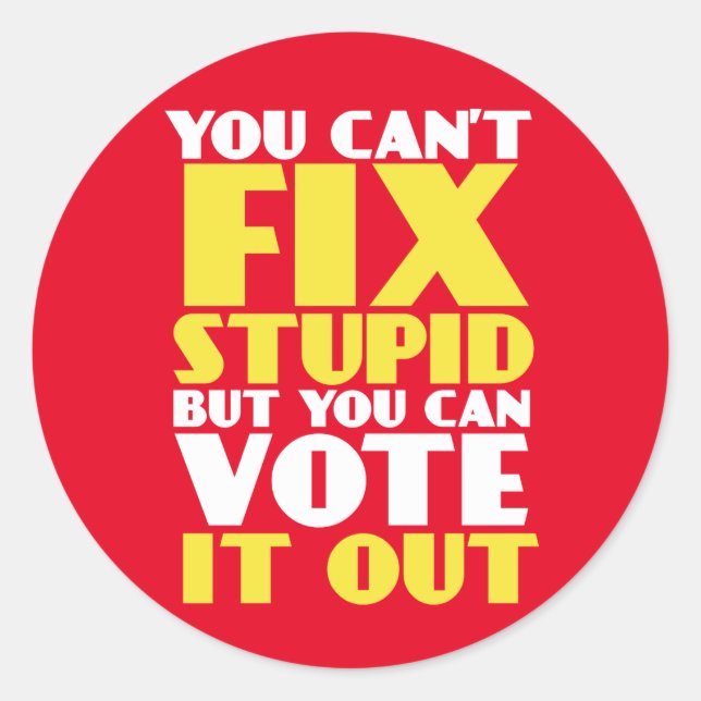 Funny Election Sticker You Can't Fix Stupid (Front)