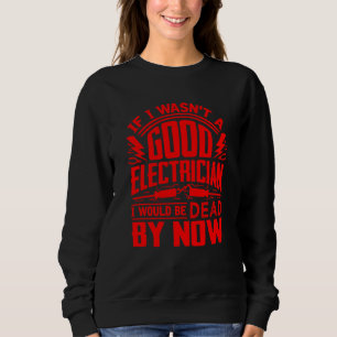 Funny Electrician For Men Cool Good Electrician Ga Sweatshirt