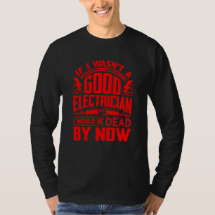 Funny Electrician For Men Cool Good Electrician Ga T-Shirt