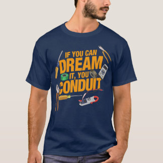 Funny Electrician If you can dream it you conduit T-Shirt