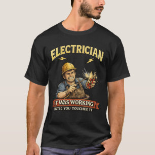 Funny Electrician It Was Working Shirt