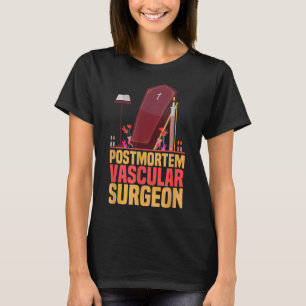Funny Embalmer Post Mortem Vascular Surgeon Embalm T-Shirt