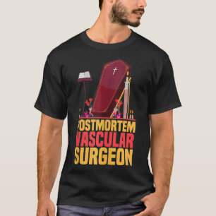Funny Embalmer Post Mortem Vascular Surgeon Embalm T-Shirt