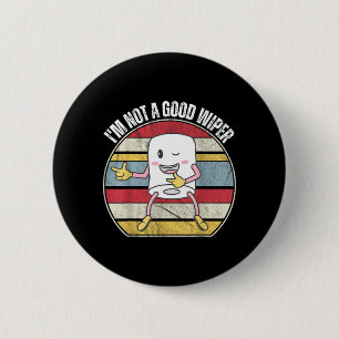 Funny Embarring Not A Good Wiper Humour Quote Funn 2 Inch Round Button