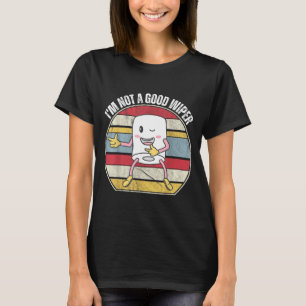 Funny Embarring Not A Good Wiper Humour Quote Funn T-Shirt