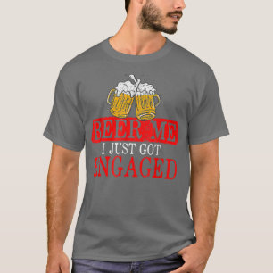 Funny Engagement Present for Men Beer Me I Just Go T-Shirt