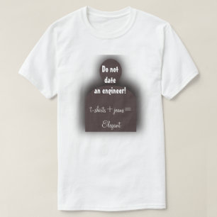Funny Engineer  "Do Not Date an Engineer" Geek Tee