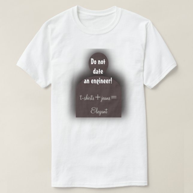 Funny Engineer  "Do Not Date an Engineer" Geek Tee (Design Front)